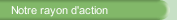 Notre rayon d'action